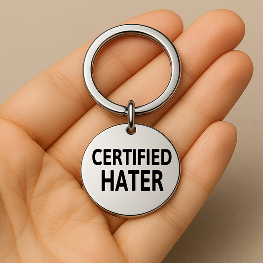 Certified Hater Keychain | Funny, Sarcastic Gift for People Who Say It Like It Is